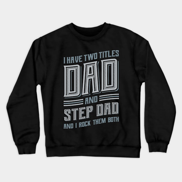 I have Two Titles Dad and Stepdad Crewneck Sweatshirt by aneisha